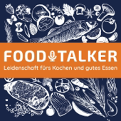 FOODTALKER - Podcast über die Leidenschaft fürs Kochen und gutes Essen
