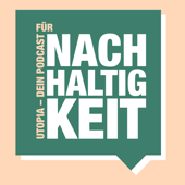 Utopia – Dein Podcast für Nachhaltigkeit