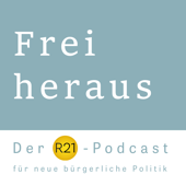 Frei heraus - Der R21-Podcast für neue bürgerliche Politik